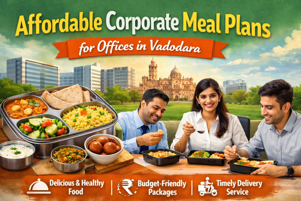 Affordable Corporate Meal Plans for Offices in Vadodara