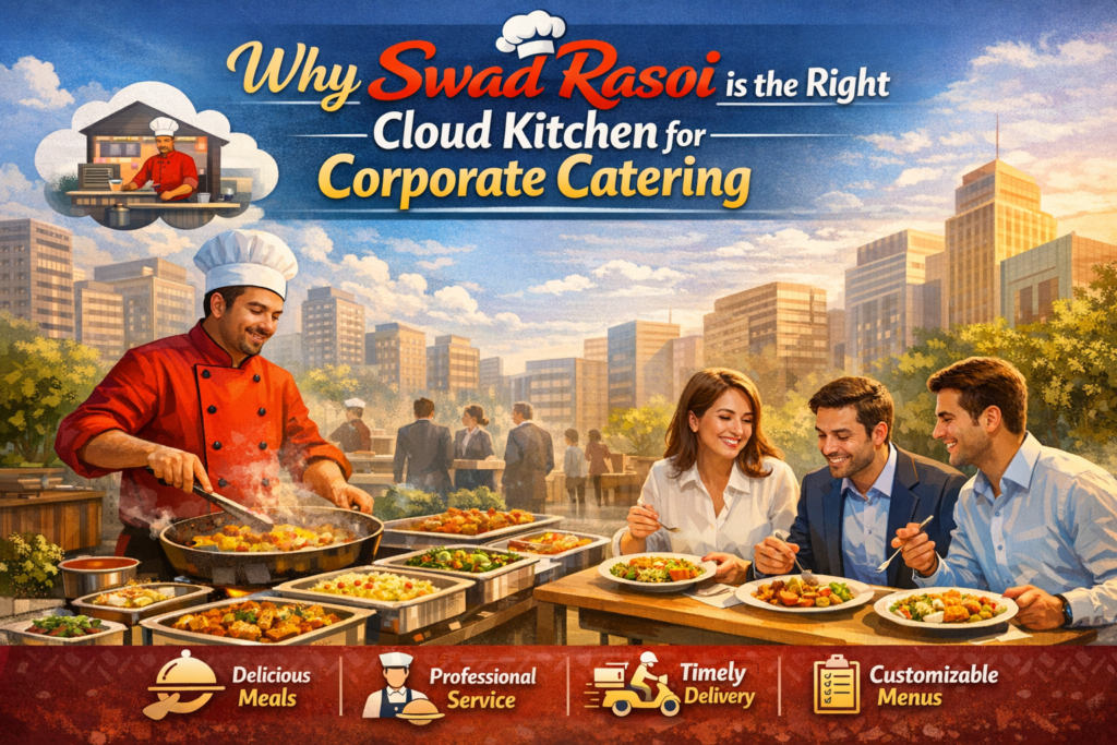 Why Swad Rasoi is the Right Cloud Kitchen for Corporate Catering